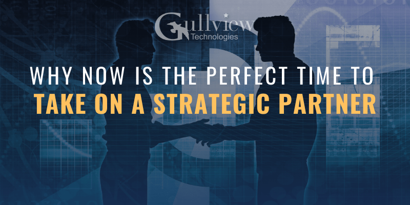 Why Now’s The Perfect Time to Take on a Strategic Partner